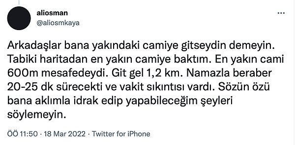 Gelen yorumlar üzerine en yakın caminin 600 metre uzakta olduğunu ve vaktinin olmadığını da ekledi...