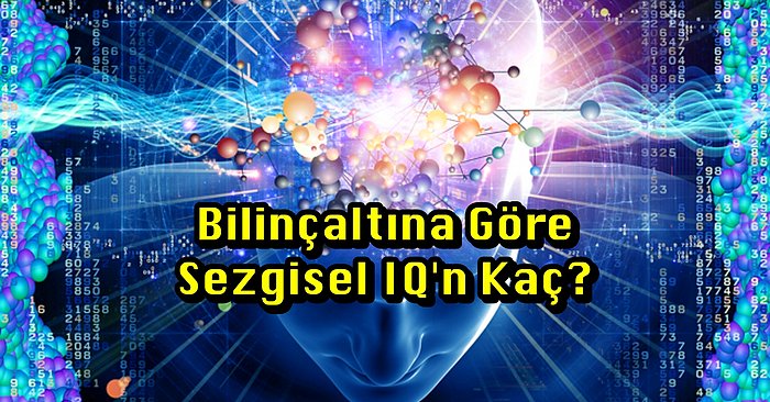 Bilinçaltına Göre Sezgisel IQ'n Kaç?