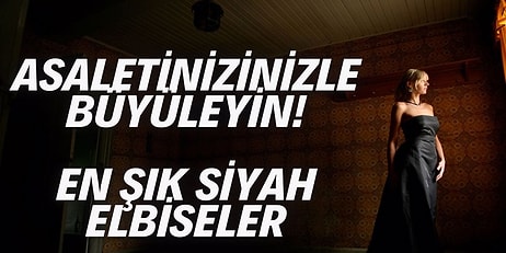 Çevrenizdekileri Asaletinizle Büyülemenizi Sağlayacak Siyah Elbiseler