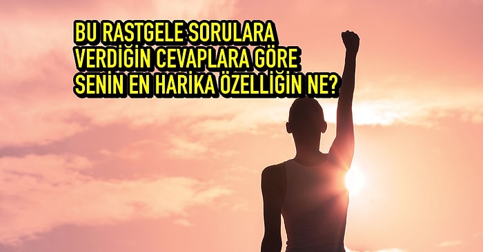 Gençler Buraya! Senin En Harika Özelliğin Ne?