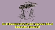 Bu 30 Davranıştan 25 Tanesini Yapıyorsan Ruhsal Bunalımdasın Demektir!
