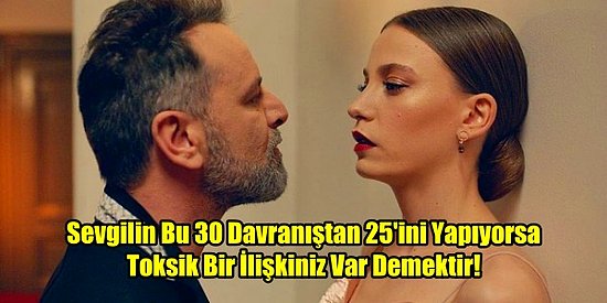 Sevgilin Bu 30 Davranıştan 25'ini Yapıyorsa Toksik Bir İlişkiniz Var Demektir!