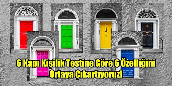 6 Kapı Kişilik Testine Göre 6 Özelliğini Ortaya Çıkartıyoruz!