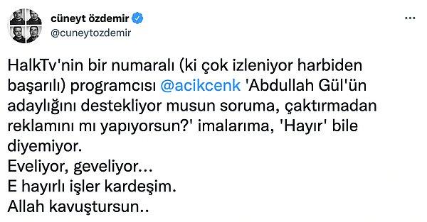 Önce, Cüneyt Özdemir Twitter hesabından yaptığı paylaşımda Halk TV programcısı Levent Gültekin'i Abdullah Gül'ün adaylığı için Halk TV'yi kullanmakla suçladı.