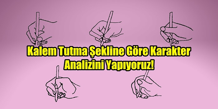 Kalem Tutma Şekline Göre Karakter Analizini Yapıyoruz!