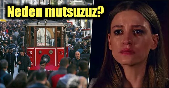 Ülkece Her Geçen Gün Daha da Mutsuz Oluyoruz: Türkiye Son 10 Yılda Mutlulukta Dibe Vurdu!