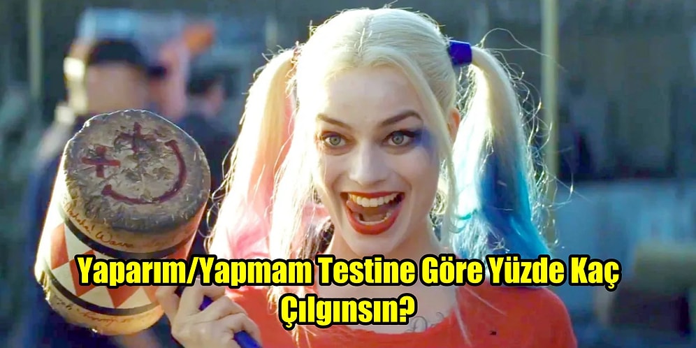 Yaparım/Yapmam Testine Göre Yüzde Kaç Çılgınsın?