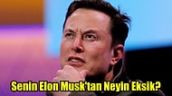 Senin Elon Musk'tan Neyin Eksik?