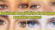 Bu Gözlerin Hangi Ünlüye Ait Olduğunu Bulabilecek misin?