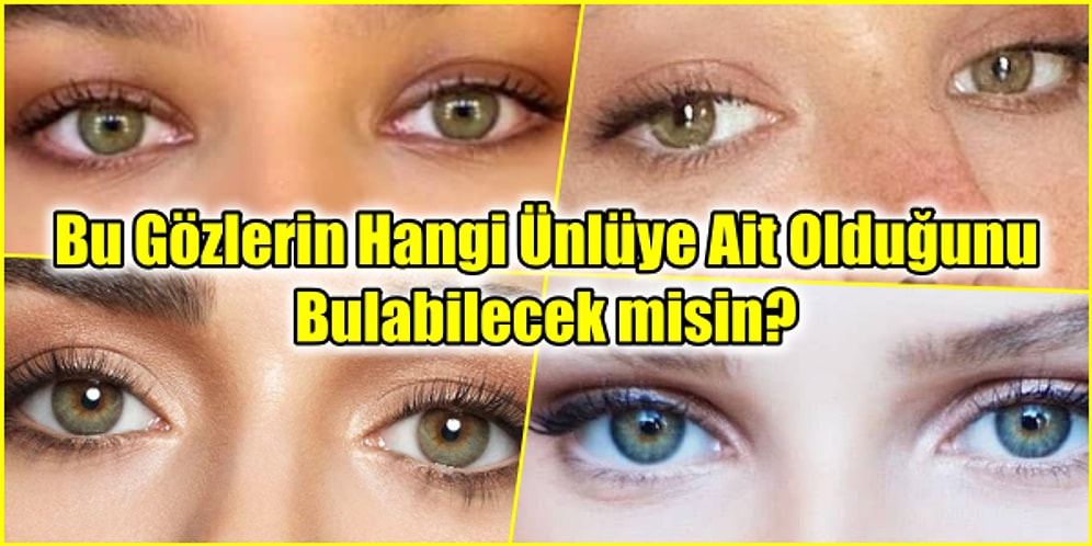 Bu Gözlerin Hangi Ünlüye Ait Olduğunu Bulabilecek misin?