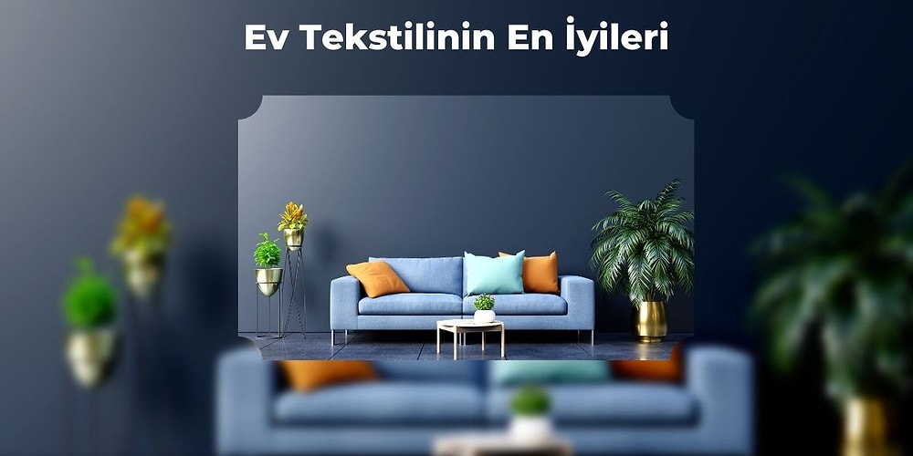 Evinizi Yenilerken Değerlendirebileceğiniz En Çok Tercih Edilen 12 Tekstil Ürünü