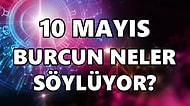Günlük Burç Yorumuna Göre 10 Mayıs Salı Günün Nasıl Geçecek?