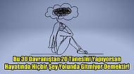 Bu 30 Davranıştan 20 Tanesini Yapıyorsan Hayatında Hiçbir Şey Yolunda Gitmiyor Demektir!