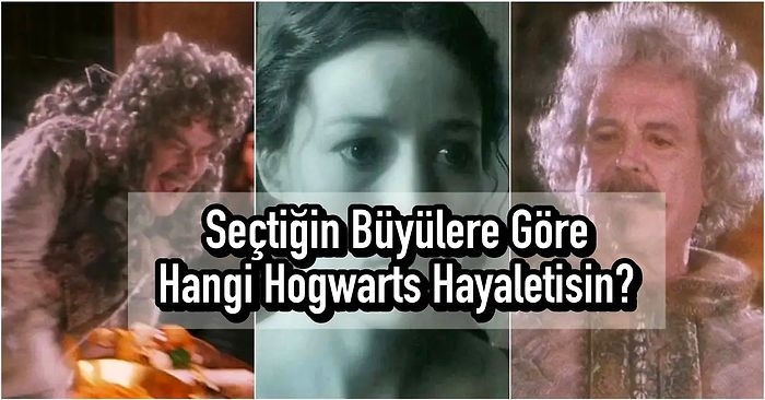 Seçtiğin Büyülere Göre Hangi Hogwarts Hayaletisin?