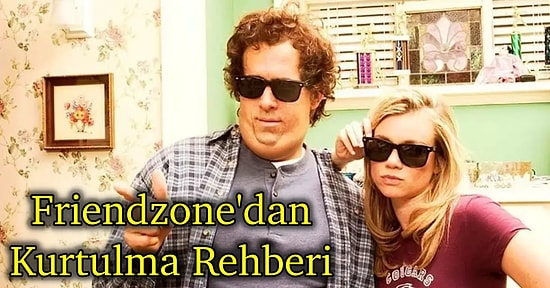 Friendzone’a Düşünce Ortamı Düzeltmek İçin Yapabileceğiniz 11 Şey