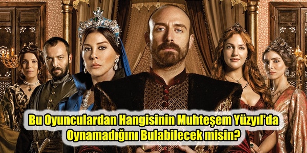 Bu Oyunculardan Hangisinin Muhteşem Yüzyıl'da Oynamadığını Bulabilecek misin?