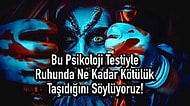 Bu Psikoloji Testiyle Ruhunda Ne Kadar Kötülük Taşıdığını Söylüyoruz!