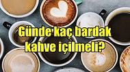 Kahve Severlerin Dikkatine: Günde Kaç Bardak Kahve İçilmeli?