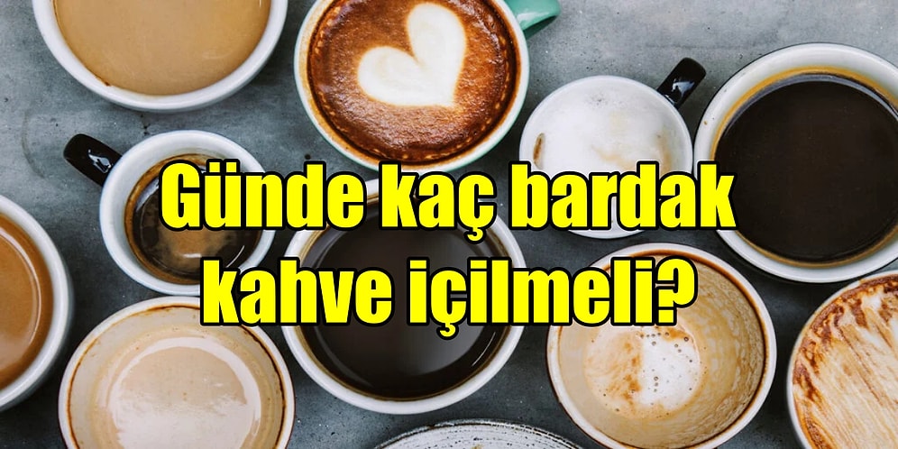 Kahve Severlerin Dikkatine: Günde Kaç Bardak Kahve İçilmeli?