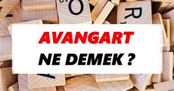 Avangart Ne Demek? TDK Sözlük Anlamı Nedir?