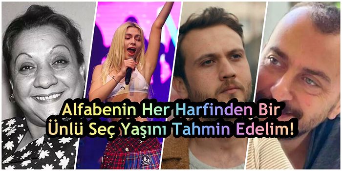 Alfabenin Her Harfinden Bir Ünlü Seç Yaşını Tahmin Edelim!