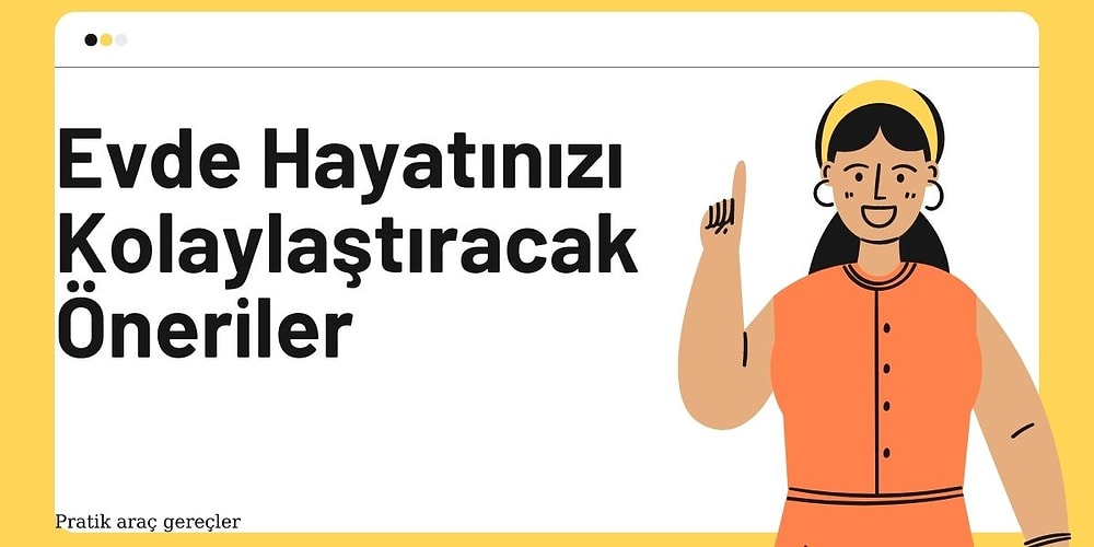 Görür Görmez İhtiyaç Duyduğunuzu Fark Edeceğiniz 12 Pratik Araç Gereç