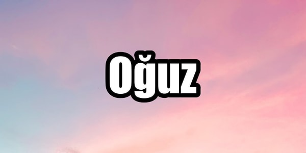 Oğuz!