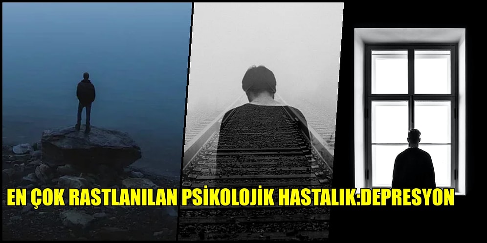 Çağımızın Psikolojik Hastalığı, Ruhsallığın Gribi Denilen Depresyon ile İlgili Bilmeniz Gereken Her Şey