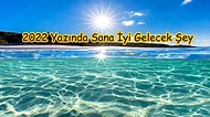 Verdiğin Cevaplara Göre 2022 Yazında Sana İyi Gelecek Şeyi Söylüyoruz!