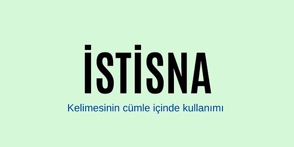 İstisna Kelimesinin Cümle İçinde Kullanımı