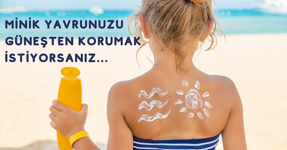 Bebeğinizin Hassas ve Narin Cildine Uygun En Etkili Korumaya Sahip Güneş Kremleri