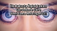 İlk Bakışta İlgini Çeken Görsellere Göre Seni Sana Anlatıyoruz!