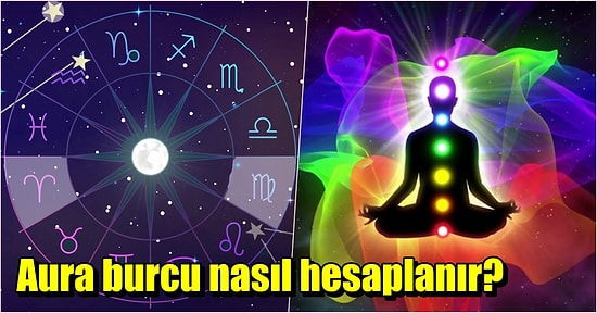 Kendi Burcunuzdan Farklı Olarak Dışarıya Yansıttığınız Aura Burcunuz Nedir ve Nasıl Bulunur?