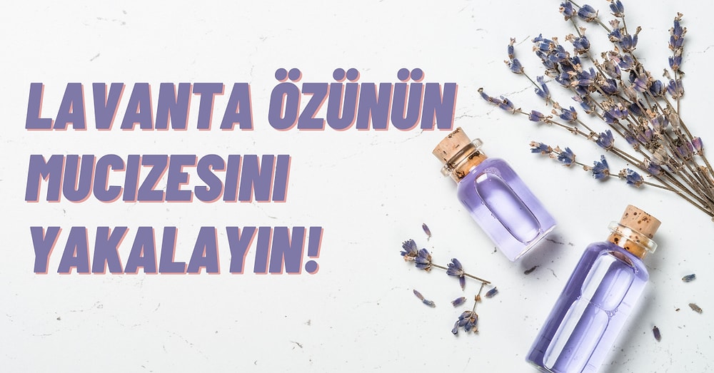 Lavantanın Kokusuna Tapanları Böyle Alalım! Kullanıcıların Favorisi Olmuş En Güzel Lavanta Özlü Ürünler
