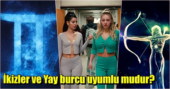 Birbirine Her Yönü ile Çok Benzeyen İkizler Burcu ve Yay Burcu Anlaşabilir mi?