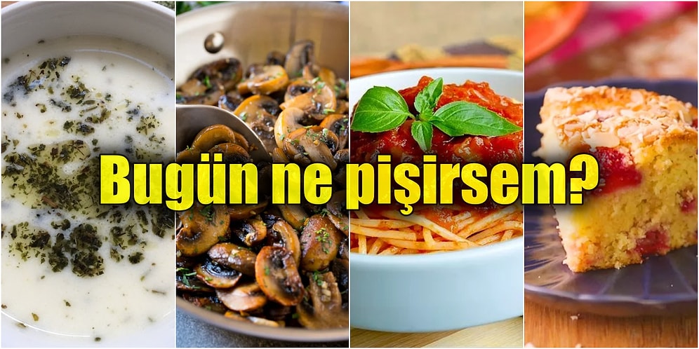 Bugün Ne Pişireceğini Bilemeyenler İçin Çok Pratik ve Nefis Yemek Tarifleriyle Günün Menüsü