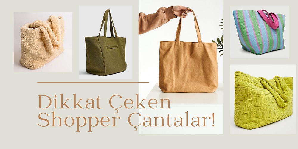 Gezmeye veya Tatile Giderken Severek Taşıyacağınız Shopper Çanta Modelleri