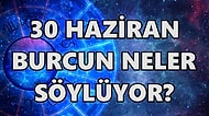 Günlük Burç Yorumuna Göre 30 Haziran Perşembe Günün Nasıl Geçecek?