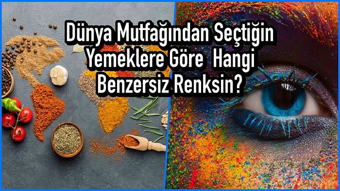 Dünya Mutfağından Seçtiğin Yemeklere Göre  Hangi Benzersiz Renksin?