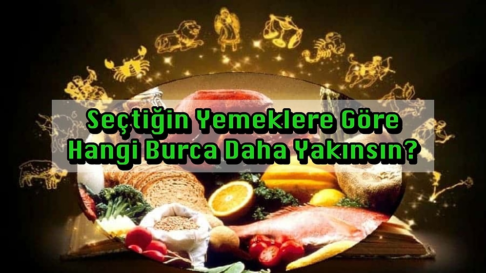 Seçtiğin Yemeklere Göre Hangi Burca Daha Yakınsın?