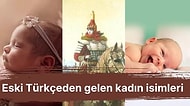 Eski Türkçeden Günümüze Kadar Gelerek Anlamlarıyla Hayran Bırakan Kadın İsimleri