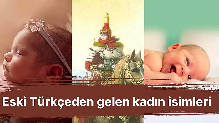 Eski Türkçeden Günümüze Kadar Gelerek Anlamlarıyla Hayran Bırakan Kadın İsimleri