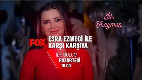“Esra Ezmeci ile Karşı Karşıya” FOX TV'de İzleyicisiyle Buluşacak! “Esra Ezmeci ile Karşı Karşıya” İlk Fragman