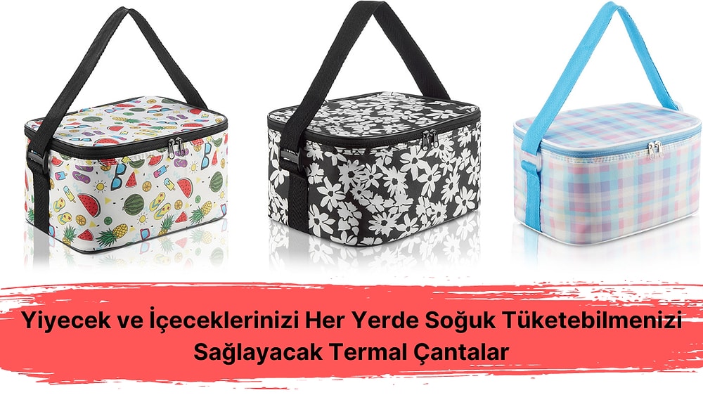 Yiyecek ve İçeceklerinizi Her Yerde Soğuk Tüketebilmenizi Sağlayacak Termal Çantalar