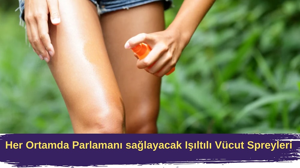 Her Ortamda Parlamanı Sağlayacak Işıltılı Vücut Spreyleri