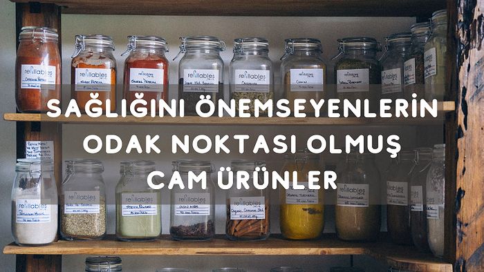 En İyisini İsteyenlere Özel! Hem Sağlıklı Hem Çevre Dostu Olan En İyi Cam Saklama Kapları ve Kavanozlar