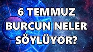 Günlük Burç Yorumuna Göre 6 Temmuz Çarşamba Günün Nasıl Geçecek?