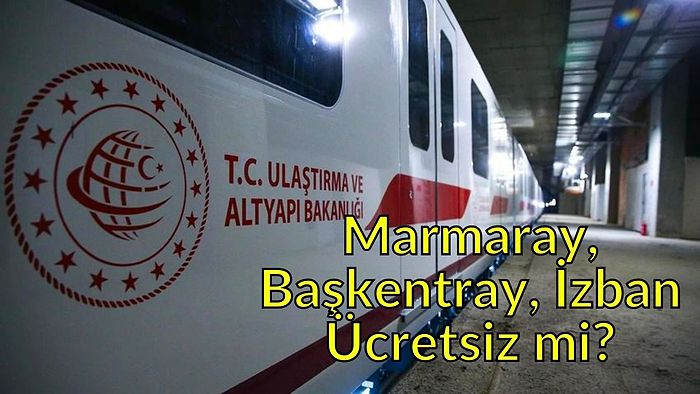 Bakanlık Açıkladı: Marmaray, Başkentray, İzban Kurban Bayramı ve 15 Temmuz'da Ücretsiz mi?