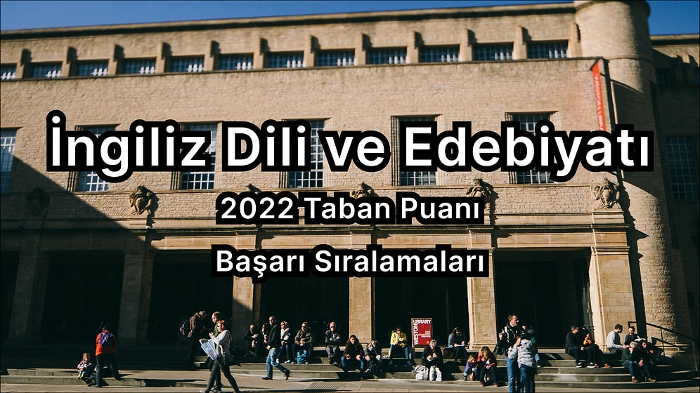 İngiliz Dili ve Edebiyatı 2022 Taban Puanları ve Başarı Sıralaması (4 Yıllık)