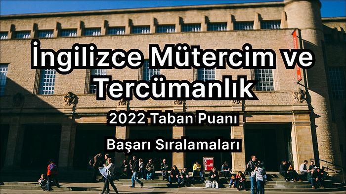 İngilizce Mütercim ve Tercümanlık 2022 Taban Puanları ve Başarı Sıralaması (4 Yıllık)